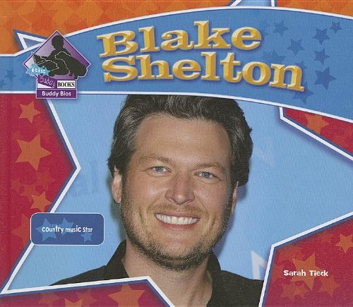 Blake Shelton: Country Music Star by Sarah Tieck