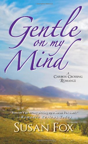 Gentle On My Mind: (A Caribou Crossing Romance) by Susan Fox