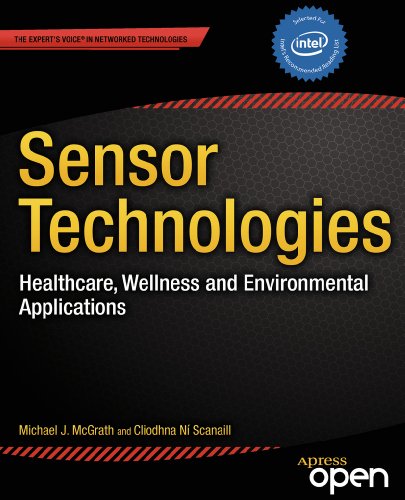 Sensor Technologies: Healthcare, Wellness and Environmental Applications (Expert's Voice in Networked Technologies) by Michael McGrath
