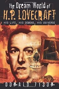 The Dream World of H. P. Lovecraft: His Life, His Demons, His Universe