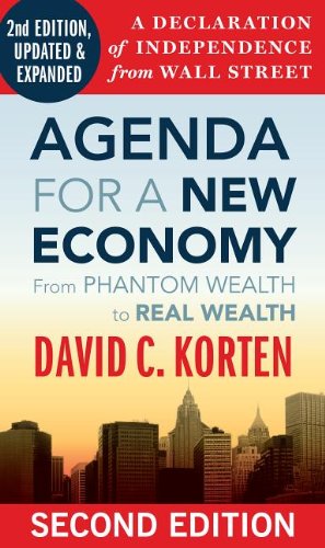 Agenda for a New Economy: From Phantom Wealth to Real Wealth by David C Korten