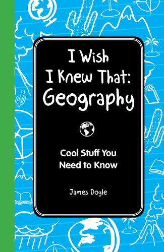 I Wish I Knew That: Geography: Cool Stuff You Need to Know by James Doyle