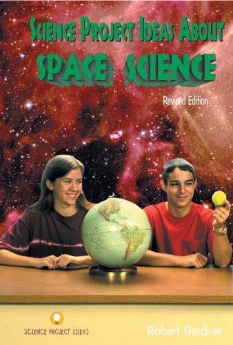 Science Project Ideas About Space Science by Robert Gardner