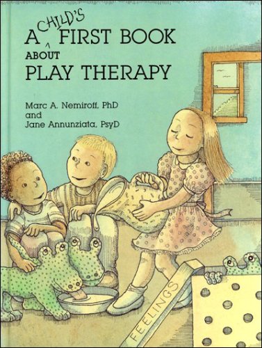 A Child's First Book About Play Therapy by Marc A. Nemiroff