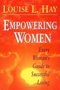 Empowering Women: Every Woman's Guide to Successful Living
