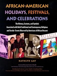 African-American Holidays, Festivals And Celebrations: The History, Customs, and Symbols Associated With Both Traditional and Contemporary Religious ... Events Observed by Americans of African Desc