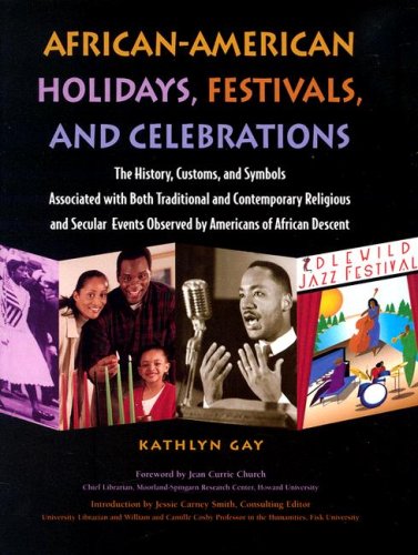 African-American Holidays, Festivals And Celebrations: The History, Customs, and Symbols Associated With Both Traditional and Contemporary Religious ... Events Observed by Americans of African Desc by Kathlyn Gay