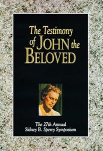 The Testimony of John the Beloved: The 27th Annual Sidney B. Sperry Symposium