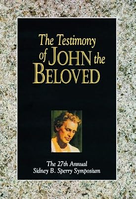 The Testimony of John the Beloved: The 27th Annual Sidney B. Sperry Symposium