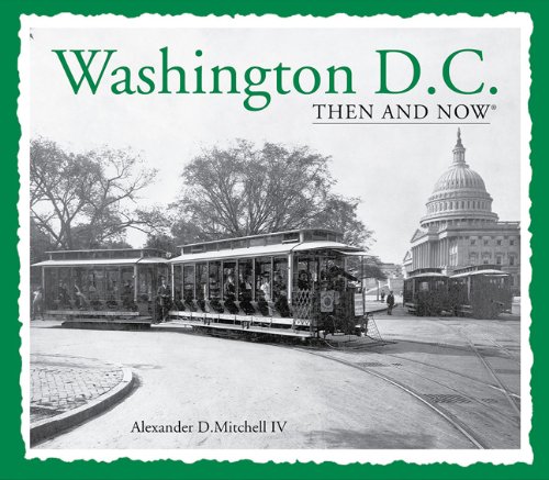 Washington, D.C. Then and Now by Alexander D. Mitchell  IV