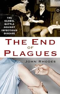 The End of Plagues: The Global Battle Against Infectious Disease