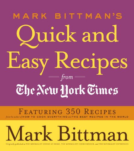 Mark Bittman's Quick and Easy Recipes from the New York Times: Featuring 350 recipes from the author of HOW TO COOK EVERYTHING and THE BEST by Mark Bittman