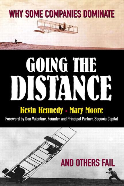 Going the Distance: Why Some Companies Dominate and Others Fail by Kevin Kennedy