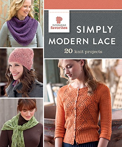 Simply Modern Lace: 20 Knit Projects (Interweave Favorites) by Interweave