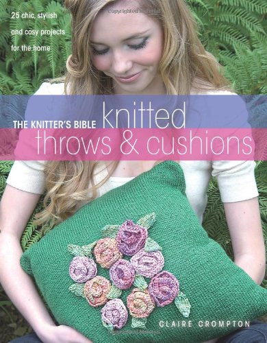 The Knitter's Bible: Knitted Afghans & Pillows by Claire Crompton