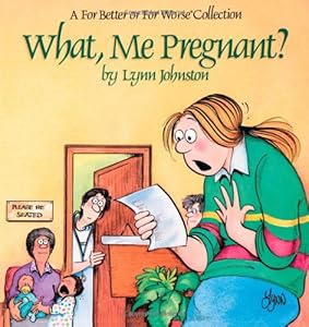What, Me Pregnant? A For Better or for Worse Collection