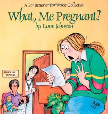 What, Me Pregnant? A For Better or for Worse Collection
