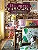 Decorate Fearlessly: Using Whimsy, Confidence, and a Dash of Surprise to Create Deeply Personal Spaces