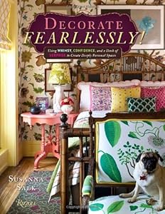 Decorate Fearlessly: Using Whimsy, Confidence, and a Dash of Surprise to Create Deeply Personal Spaces