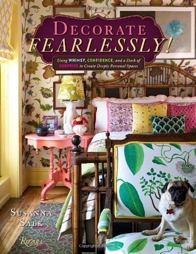 Decorate Fearlessly: Using Whimsy, Confidence, and a Dash of Surprise to Create Deeply Personal Spaces by Susanna Salk