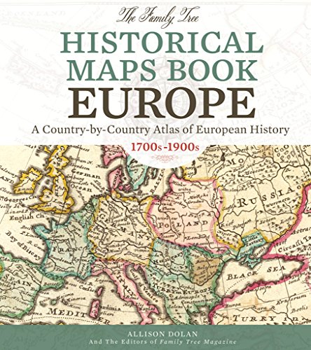 The Family Tree Historical Maps Book - Europe: A Country-by-Country Atlas of European History, 1700s-1900s by Allison Dolan