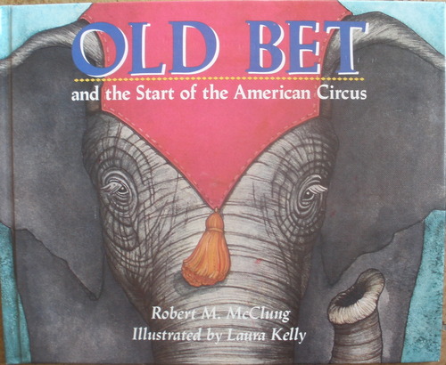Old Bet and the Start of the American Circus by Robert M. McClung