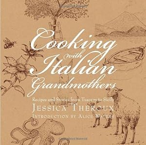 Cooking with Italian Grandmothers: Recipes and Stories from Tuscany to Sicily by Jessica Theroux