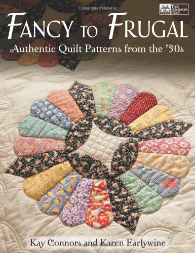 Fancy to Frugal: Authentic Quilt Patterns from the '30s by Kay Connors