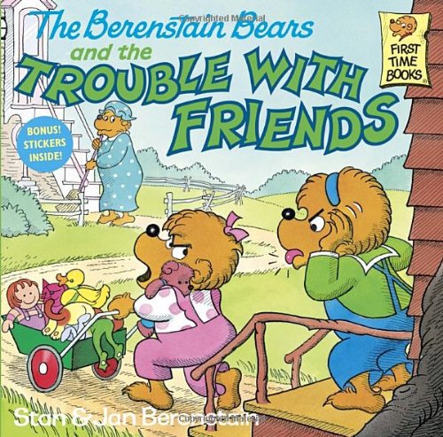 The Berenstain Bears and the Trouble With Friends by Stan Berenstain