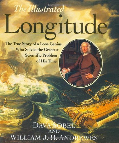 The Illustrated Longitude: The True Story of the Lone Genius Who Solved the Greatest Scientific Problem of His Time by Dava Sobel