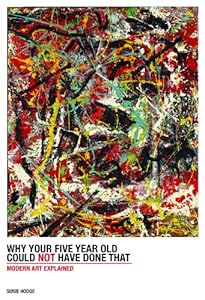 Why Your Five-Year-Old Could Not Have Done That: From Slashed Canvas to Unmade Bed, Modern Art Explained