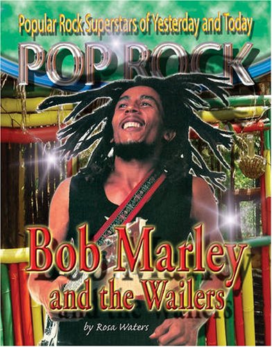 Bob Marley and the Wailers (Popular Rock Superstars of Yesterday and Today) by Rosa Waters