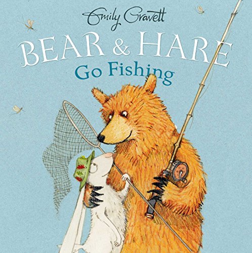 Bear &amp; Hare Go Fishing by Emily Gravett