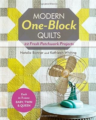 Modern One-Block Quilts: 22 Fresh Patchwork Projects