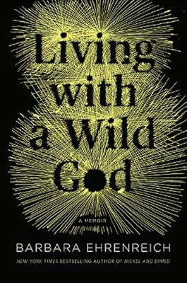 Living with a Wild God: A Nonbeliever's Search for the Truth About Everything