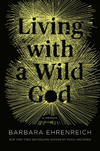 Living with a Wild God by Barbara Ehrenreich