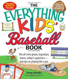 The Everything Kids' Baseball Book: The all-time greats, legendary teams, today's superstarsand tips on playing like a pro (Everything (Sports & Fitness))