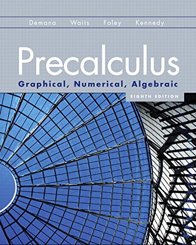 Precalculus: Graphical, Numerical, Algebraic (8th Edition) by by Franklin D. Demana and Bert K. Waits