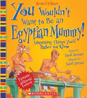 You Wouldn't Want to Be an Egyptian Mummy!: Digusting Things You'd Rather Not Know