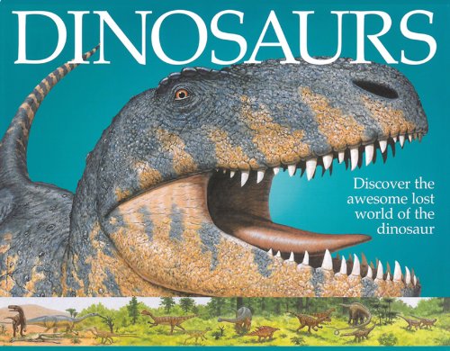 Dinosaurs: Discover The Awesome Lost World Of The Dinosaur by Sarah Eason