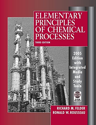 Elementary Principles of Chemical Processes, 3rd Edition 2005 Edition Integrated Media and Study Tools, with Student Workbook by Richard M. Felder
