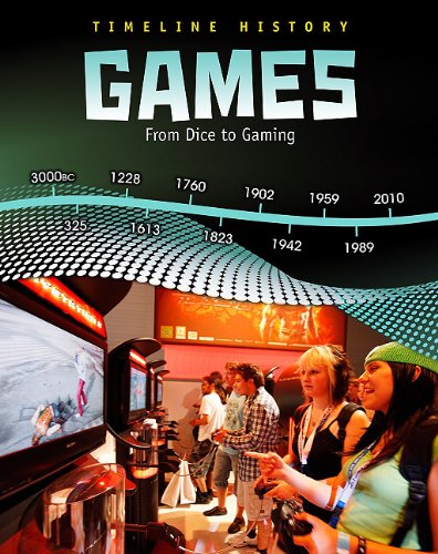 Games: From Dice to Gaming (Timeline History) by Liz Miles