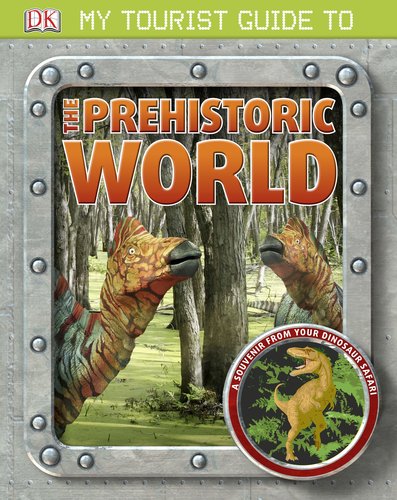 My Tourist Guide to the Prehistoric World by DK Publishing
