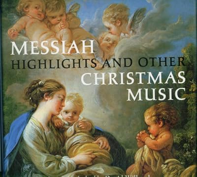 Messiah Highlights and Other Christmas Music: A Selection of Music by Handel, Bach, Berlioz, Britten, and Others