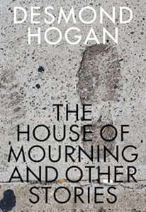 House of Mourning and Other Stories by Desmond Hogan