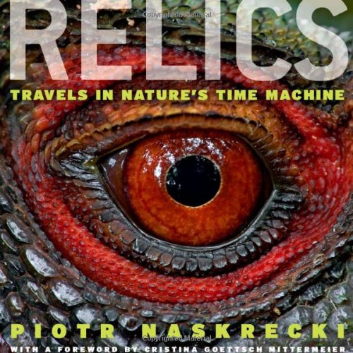 Relics: Travels in Nature's Time Machine by Piotr Naskrecki