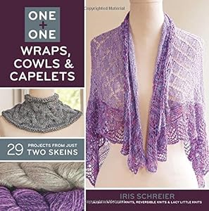 Sterling Publishing Lark Books, One and One Wraps, Cowls and Capelets by Iris Schreier