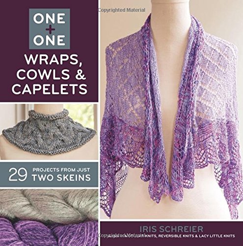Sterling Publishing Lark Books, One and One Wraps, Cowls and Capelets by Iris Schreier