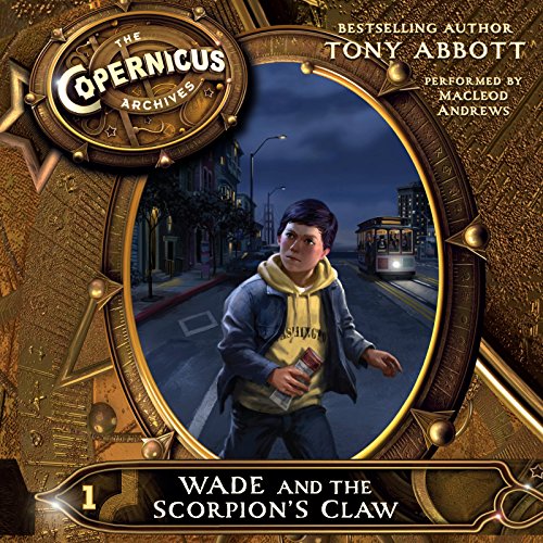 The Copernicus Archives #1: Wade and the Scorpion's Claw by Tony Abbott