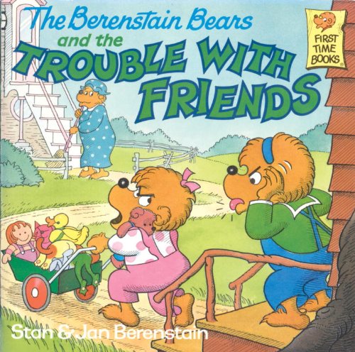The Berenstain Bears and the Trouble with Friends by Stan Berenstain